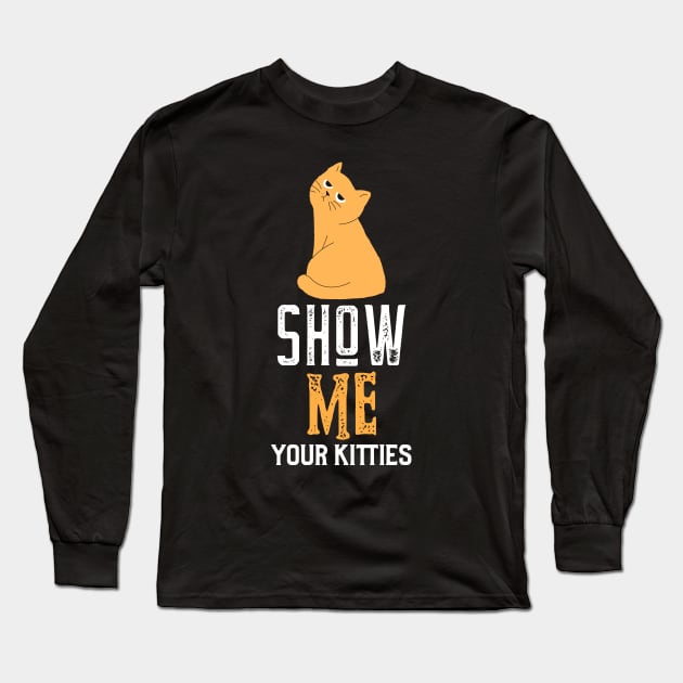 show me your kitties Long Sleeve T-Shirt by Hunter_c4 "Click here to uncover more designs"